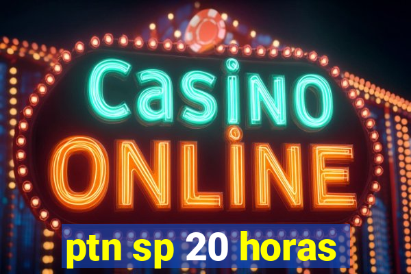 ptn sp 20 horas